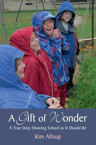 A Gift of Wonder: A True Story Showing School As It Should Be