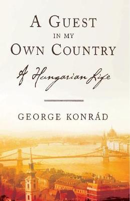 A Guest in My Own Country: A Hungarian Life