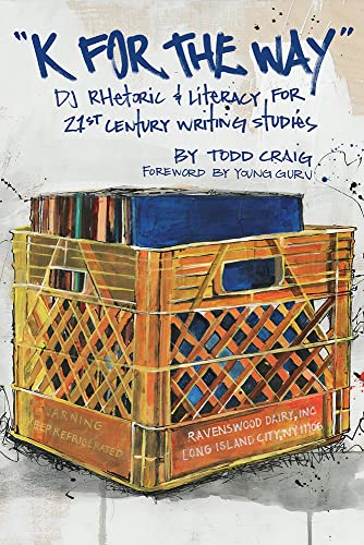 "K for the Way": DJ Rhetoric and Literacy for 21st Century Writing Studies