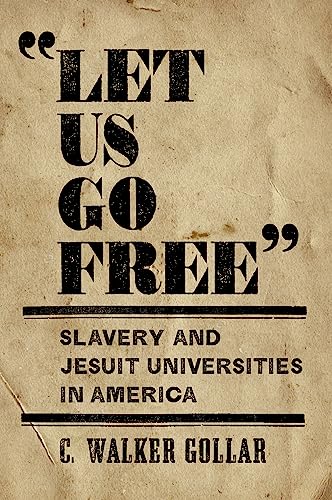 "Let Us Go Free" : Slavery and Jesuit Universities in America