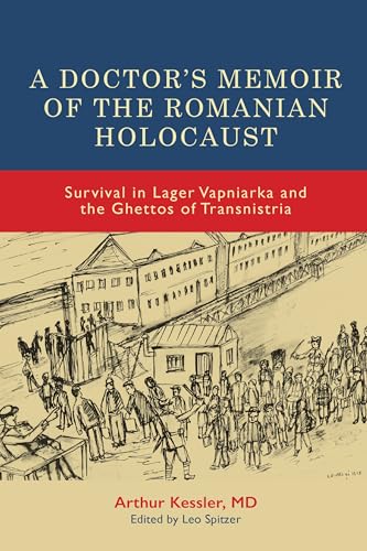 A Doctor's Memoir of the Romanian Holocaust: Survival in Lager Vapniarka and the Ghettos of Transnistria