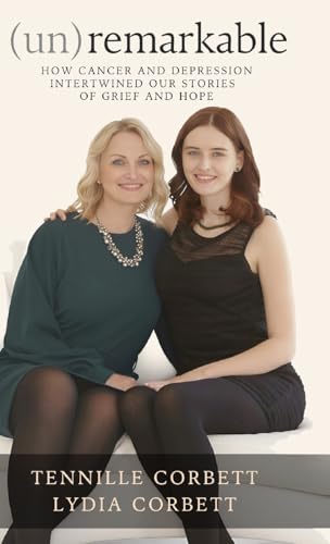(un)remarkable: How Cancer and Depression Intertwined our Stories of Grief and Hope