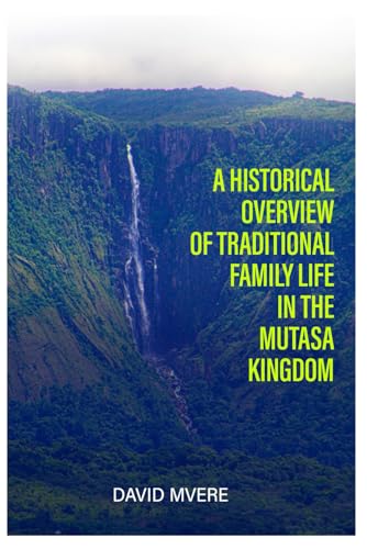 A HISTORICAL OVERVIEW OF  TRADITIONAL FAMILY LIFE  IN THE MUTASA KINGDOM