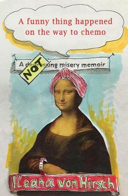 A Funny Thing Happened on the Way to Chemo: A rather unusual memoir