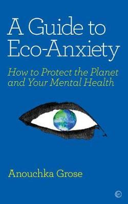 A Guide to Eco-Anxiety: How to Protect the Planet and Your Mental Health<br>