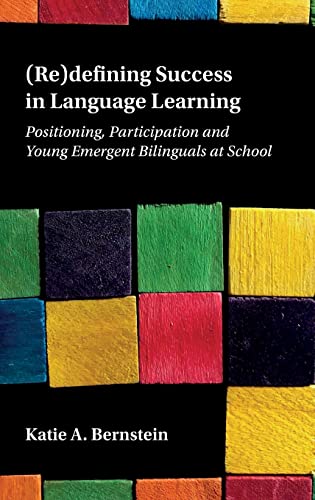 (Re)defining Success in Language Learning : Positioning, Participation and Young Emergent Bilinguals at School