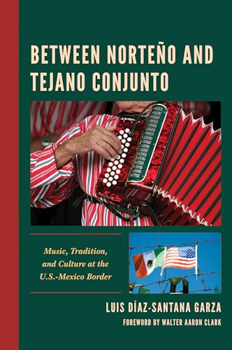 Between Norteno and Tejano Conjunto: Music, Tradition, and Culture at the U.S.-Mexico Border
