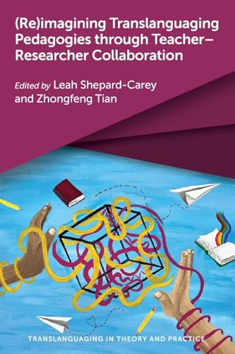 (Re)imagining Translanguaging Pedagogies through Teacher–Researcher Collaboration