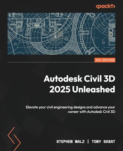 Autodesk Civil 3D 2025 Unleashed: Elevate your civil engineering designs and careers with Autodesk Civil 3D