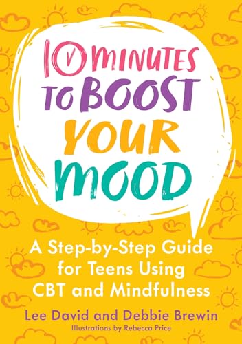 10 Minutes to Boost Your Mood: A Step-by-Step Guide for Teens Using CBT and Mindfulness