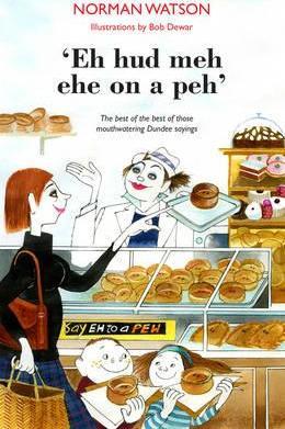 'Eh hud meh eh on a peh': The best of the best of those mouthwatering Dundee sayings