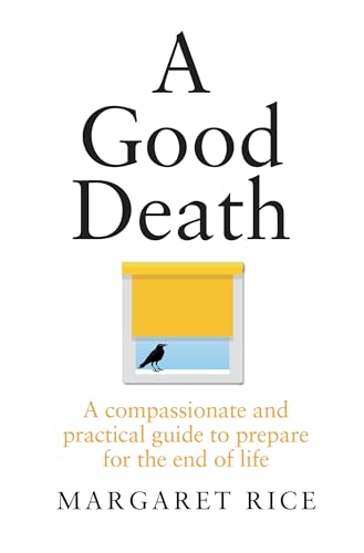 A Good Death: A compassionate and practical guide to prepare for the end of life