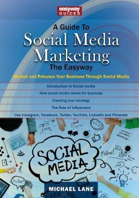 A Guide To Social Media Marketing: Market and Enhance Your Business Through Social Media