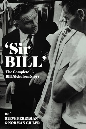'Sir Bill': The Complete Bill Nicholson Story