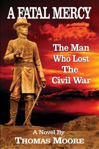 A Fatal Mercy: The Man Who Lost the Civil War