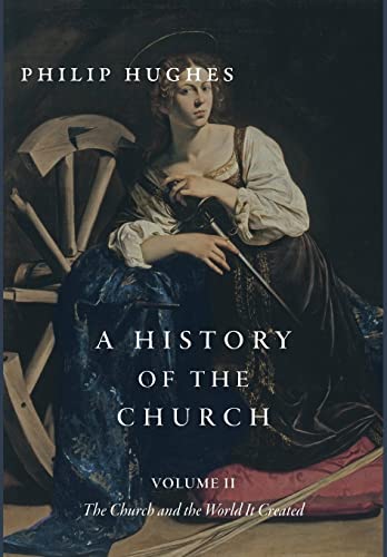 A History of the Church, Volume II:  The Church and the World It Created