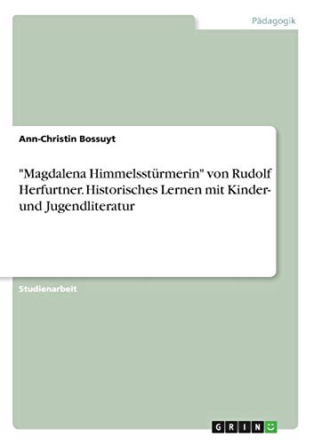 "Magdalena Himmelsstürmerin" von Rudolf Herfurtner. Historisches Lernen mit Kinder- und Jugendliteratur (German Edition)