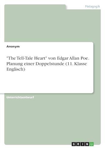 "The Tell-Tale Heart" von Edgar Allan Poe. Planung einer Doppelstunde (11. Klasse Englisch)