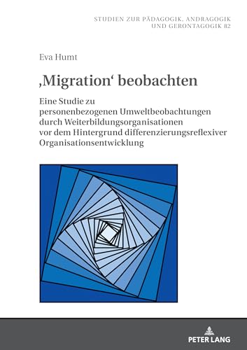 'Migration' beobachten: Eine Studie zu personenbezogenen Umweltbeobachtungen durch Weiterbildungsorganisationen vor dem Hintergrund differenzierungsreflexiver Organisationsentwicklung
