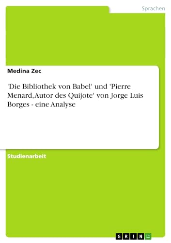 'Die Bibliothek von Babel' und 'Pierre Menard, Autor des Quijote' von Jorge Luis Borges - eine Analyse