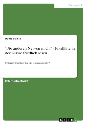 "Die anderen Nerven mich!" - Konflikte in der Klasse friedlich lösen: Unterrichtseinheit für die Jahrgangsstufe 7 (German Edition)