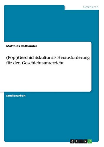 (Pop-)Geschichtskultur als Herausforderung für den Geschichtsunterricht (German Edition)