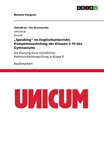 "Speaking im Englischunterricht, Kompetenzschulung der Klassen 5-10 des Gymnasiums: Die Planung einer mündlichen Kommunikationsprüfung in Klasse 9 (German Edition)