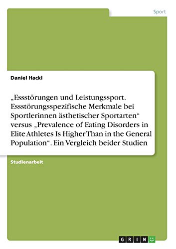 "Essstörungen und Leistungssport. Essstörungsspezifische Merkmale bei Sportlerinnen ästhetischer Sportarten" versus "Prevalence of Eating Disorders in ... Ein Vergleich beider Studien (German Edition)