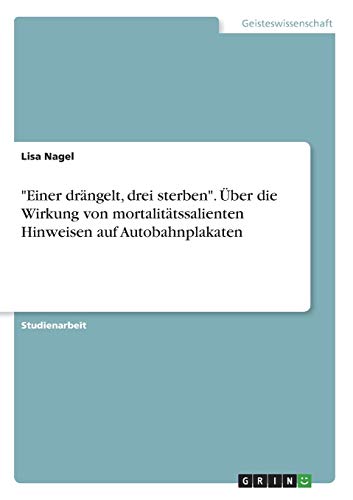 "Einer drängelt, drei sterben". Über die Wirkung von mortalitätssalienten Hinweisen auf Autobahnplakaten (German Edition)