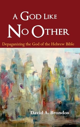 A God Like No Other: Depaganizing the God of the Hebrew Bible