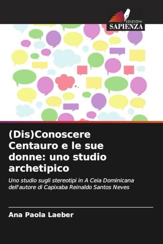 (Dis)Conoscere Centauro e le sue donne: uno studio archetipico