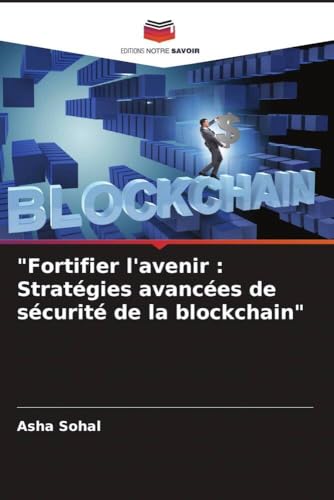 "Fortifier l'avenir : Stratégies avancées de sécurité de la blockchain" (French Edition)