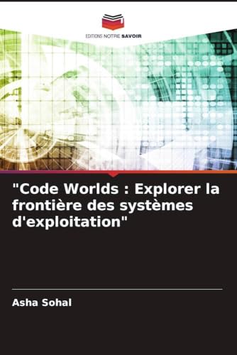 "Code Worlds : Explorer la frontière des systèmes d'exploitation" (French Edition)