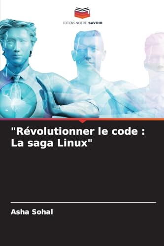 "Révolutionner le code : La saga Linux" (French Edition)