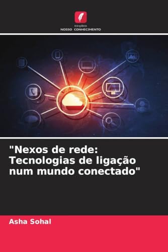 "Nexos de rede: Tecnologias de ligação num mundo conectado" (Portuguese Edition)