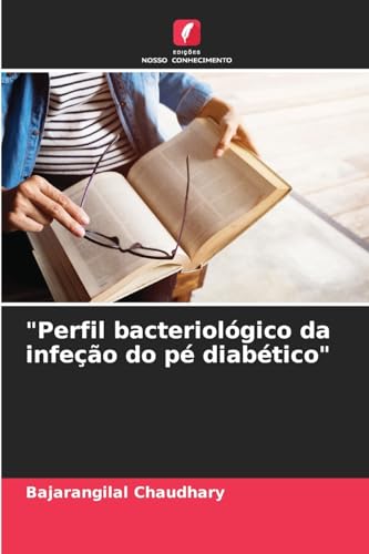 "Perfil bacteriológico da infeção do pé diabético" (Portuguese Edition)