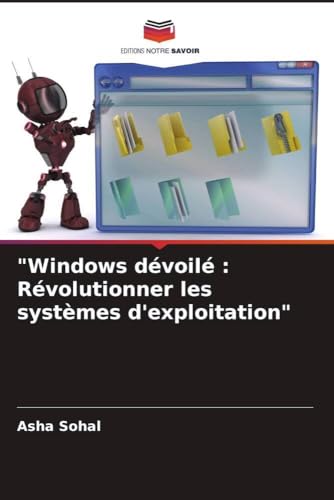 "Windows dévoilé : Révolutionner les systèmes d'exploitation" (French Edition)