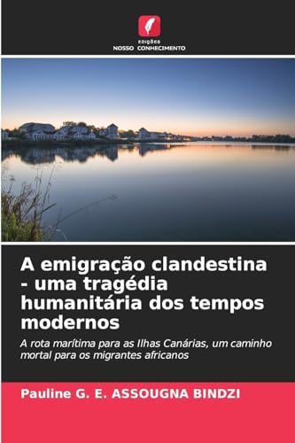 A emigração clandestina - uma tragédia humanitária dos tempos modernos (Portuguese Edition)