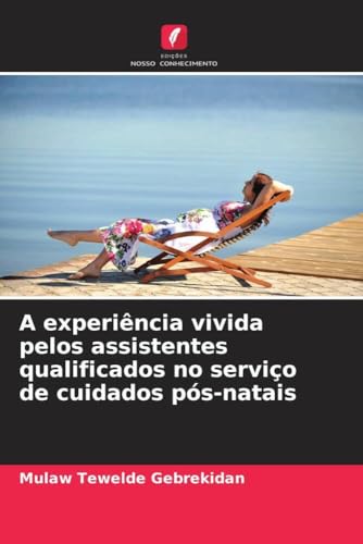 A experiência vivida pelos assistentes qualificados no serviço de cuidados pós-natais (Portuguese Edition)