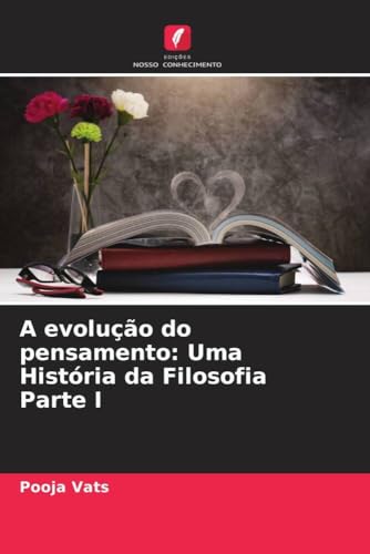 A evolução do pensamento: Uma História da Filosofia Parte I (Portuguese Edition)