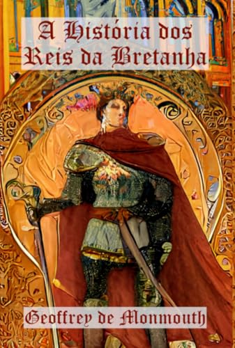 A História Dos Reis Da Bretanha (Portuguese Edition)