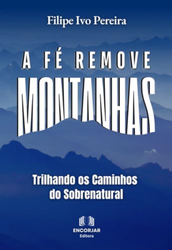 A Fé Remove Montanhas (Portuguese Edition)