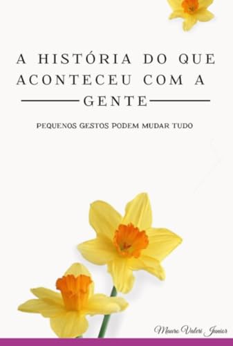 A História Do Que Aconteceu Com A Gente (Portuguese Edition)