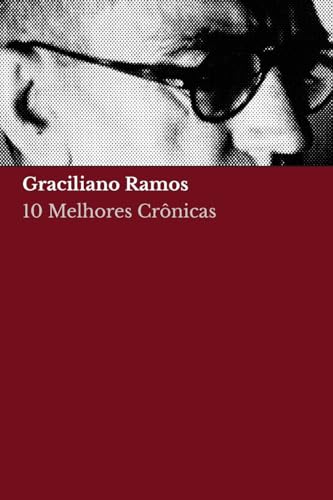 10 melhores crônicas de Graciliano Ramos (Coleção 10 Melhores Crônicas) (Portuguese Edition)