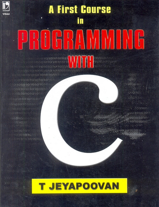 A First Course in Programming with C [Paperback] [Jul 07, 2004] T Jeyapoovan