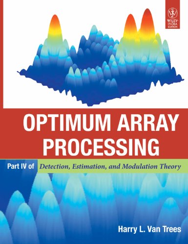 Optimum Array Processing: Part IV of Detection, Estimationand Modulati ...