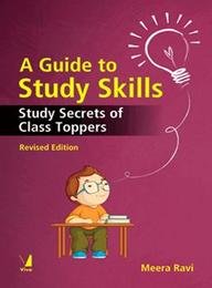 A Guide to Study Skills: Study Secrets of Class Toppers