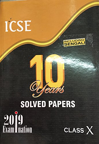 10 Years Solved Papers: ICSE 10 Year for 2019 Examination Class X (ICSE Ten Year - Class 10)