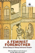 A Feminist Foremother: Critical Essays on Rokeya Sakhawat Hossain