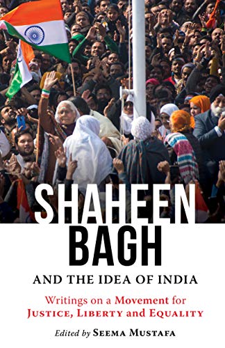 "Shaheen bagh and the idea of india Writings on a movement for justice, liberty and equality "
